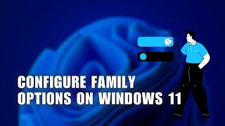 How to Configure Family Options on Windows 11