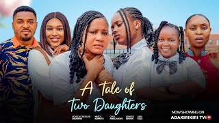 A tale of two daughters -CHINAZA EZE, AJANIGO  INIKPI, MERCY KENNETH, UCHECHI TREASURE, Chidi, SARAH