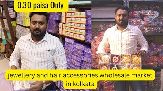 Kolkata Biggest jewellery Wholesale Market | Hair Accessories wholesaler in kolkata