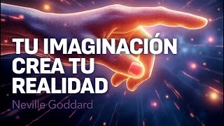 Neville Goddard | ¡TU IMAGINACIÓN está CREANDO tu REALIDAD! ¡TOMA el CONTROL!