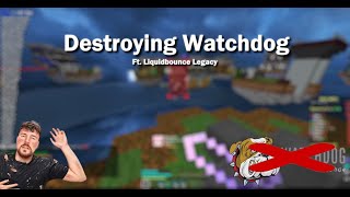 Destroying watchdog 100% Real ft.Lb Legacy