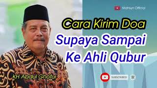 Awas...!!! Jangan Sampai Salah, ini Cara Kirim Doa Supaya Sampai Ke Ahli Qubur || KH. Abdul Ghofur