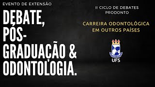 II CIclo de Debates PRODONTO - Carreira odontológica em outros países