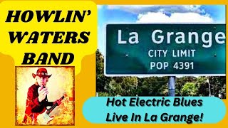 Howlin' Waters Band - Hot Electric Blues Live In La Grange, Texas!