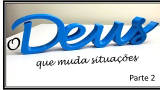 O DEUS QUE MUDA SITUAÇÕES - parte 2