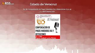 Ep. 86: Compensación de Pagos indebidos IVA y Retenciones || Lic. en C. y MDF. Reyna Luna