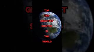 TOP TEN GREATEST SCINTES IN THE WORLD 🌎#world #tornado