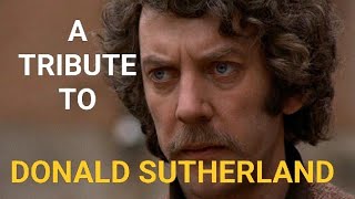 DONALD SUTHERLAND - A TRIBUTE TO A TRUE LEGEND!