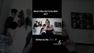 Some music I wrote 🖊️ 📜 "What's War Got To Do With It? 🎤🎵🎶🎤❓❓