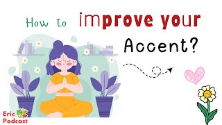 How to Improve Your Accent? | | Learn English Podcast and Chill Easily