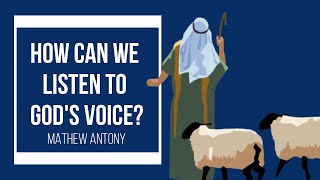 How can we listen to God's voice? Mathew Antony