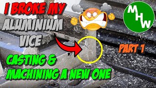 MHW Episode 46 - Cast Aluminium Vise Build - Part 1 - Building Your Own Vise