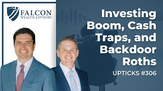 Investing Boom, Cash Traps, and Backdoor Roths (Ep. 306)