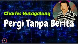 Charles Hutagalung  -  Pergi Tanpa Berita  (Lirik Lagu)