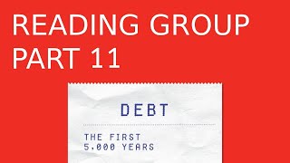 DEBT: THE FIRST 5,000 YEARS BY DAVID GRAEBER. Part 11. Chapters 10-11