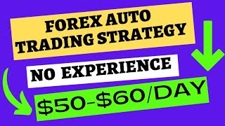 Forex Auto Trading Strategy | Make $50-$60 Daily Without Having Experience {DO This Now!}