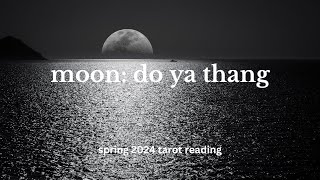 MOON (Cancer) SPRING 2024: Do Ya Thang