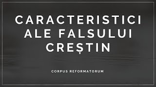 [Meditația nr. 10] CARACTERISTICILE FALSULUI CREȘTIN