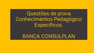 SIMULADO - BANCA CONSULPLAN - Conhecimentos Pedagógicos Específicos.