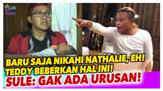 SULE BARU NIKAHI NATHALIE, TEDDY BEBERKAN HAL INI, "LAKI-LAKI BERTANGGUNGJAWAB DONG"