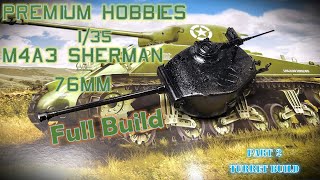 Premium Hobbies 1/35 M4A3 Sherman 76mm full Build - Part 2 - Turret Build