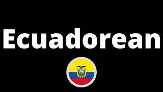 How Do You Pronounce Ecuadorian?