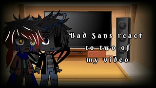 Bad sans react to two of my video