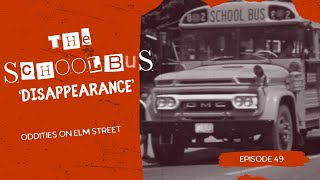 Episode 49: The Schoolbus 'Disappearance'