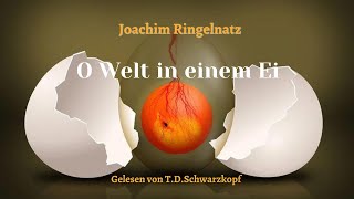 Joachim Ringelnatz- O Welt in einem Ei