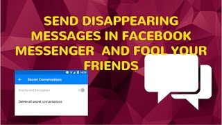 SEND SECRET AND DISAPPEARING MESSAGES IN MESSENGER AND FOOL YOUR FRIENDS.