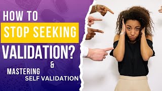 Why You Seek Approval and How To STOP Seeking External Validation?