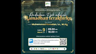 Kajian Menyambut Ramadhan "Andaikan Esok Ramadhan Terakhirku bersama Ustadz Muhammad Romelan, LC.,