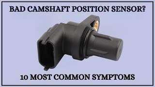 Top 10 Symptoms Of Bad Camshaft Position Sensor