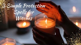 3 Simple Protection Spells for Witches