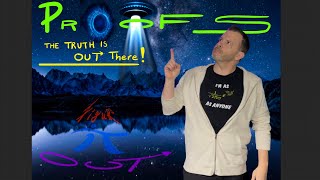 PROOF! - The Truth is OUT THERE!