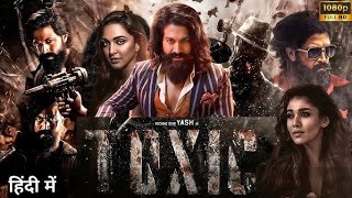 Toxic (2024) Full Movie Hindi Dubbed | Yash, Nayanthara, Kiara Advani, Akshay Obe