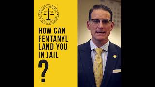 Fentanyl Fridays- How can fentanyl land you in jail?