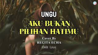 AKU BUKAN PILIHAN HATIMU-UNGU || Cover By REGITA ECHA