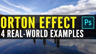 4 Real World ORTON EFFECT Examples in Photoshop