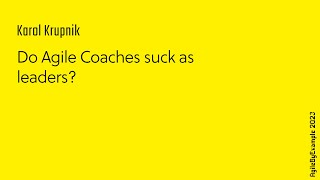 AgileByExample 2023: Karol Krupnik - Do Agile Coaches suck as leaders?