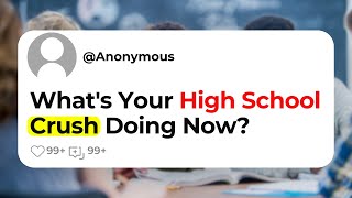 What's Your High School Crush Doing Now?