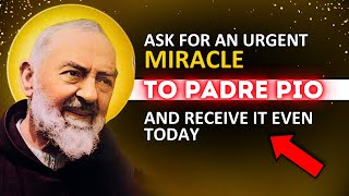 Ask for an Urgent Miracle from Padre Pio and It Will Be Granted