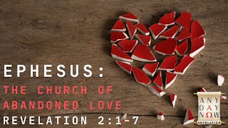 Ephesus - The Church of Abandoned Love -Rev. 2:1-7