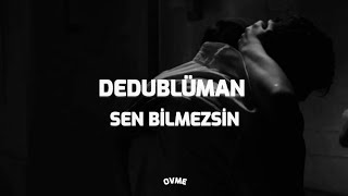 Dedublüman - Sen Bilmezsin (Şarkı Sözleri)