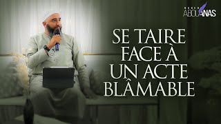 SE TAIRE FACE À UN ACTE BLÂMABLE - NADER ABOU ANAS