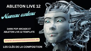 ABLETON LIVE 12 Gratuit Les clés de la composition Dark Pop Arcade et Ableton Live 12 Template