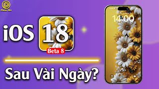 iOS 18 beta 8 sau vài ngày?