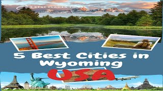 5 Best Cities In Wyoming