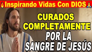 🙏 CURADOS COMPLETAMENTE POR LA SANGRE DE JESÚS