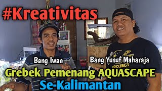 KEREN!!! GREBEK PEMENANG AQUASCAPE SE-KALIMANTAN (BANG IWAN) Vlog III #aquascape #aquarium #ikanhias